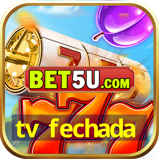 tv fechada